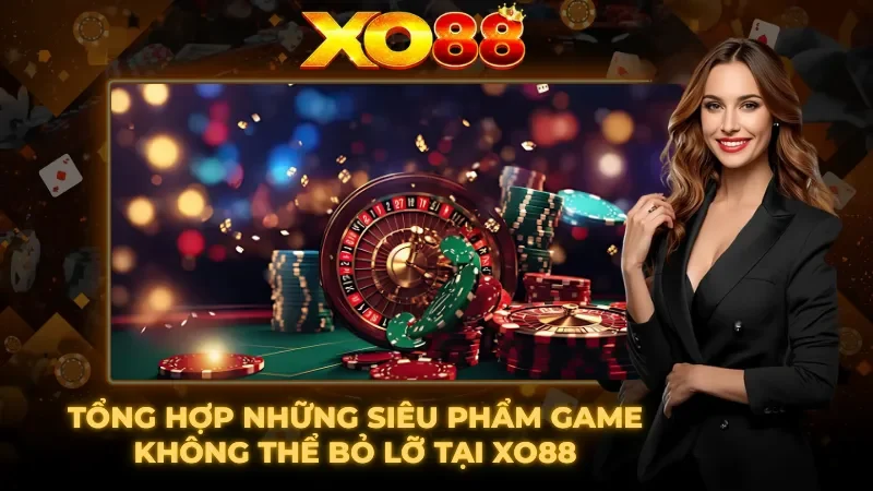 Tổng hợp những siêu phẩm game đỉnh cao tại XO88 